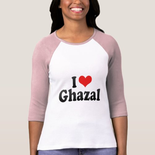I Love Ghazal Tees