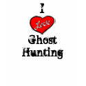 I Love Ghost Hunting t-shirts
