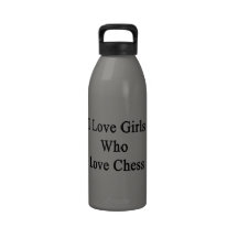 I Love Girls Who Love Chess Reusable Water Bottles