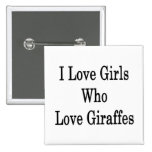 I Love Girls Who Love Giraffes Pinback Button