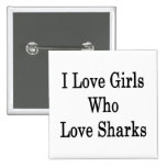I Love Girls Who Love Sharks Pins