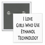 I Love Girls Who Use Ethanol Technology Pinback Buttons