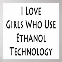 I Love Girls Who Use Ethanol Technology Posters