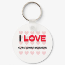 I LOVE GLASS BLOWER DESIGNERS keychains