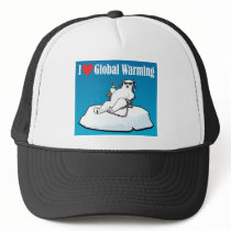 I Love Global Warming Trucker Hat
