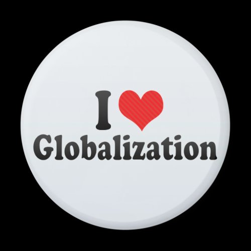 I Love Globalization Magnet