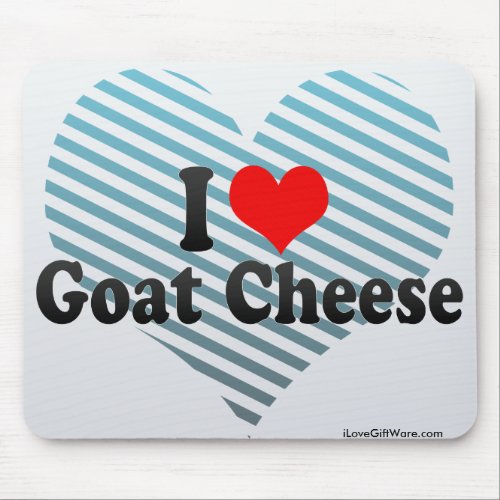I Love Goat Cheese Mouse Pad