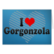 I Love Gorgonzola Greeting Card