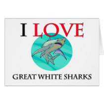 I Love Great White Sharks Card
