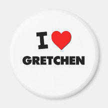 I Love Gretchen Fridge Magnet
