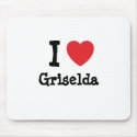 I love Griselda heart T-Shirt mousepads by funnycustomtshirts I love Griselda heart T-Shirt mousepads