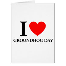 I Love Groundhog Day Cards