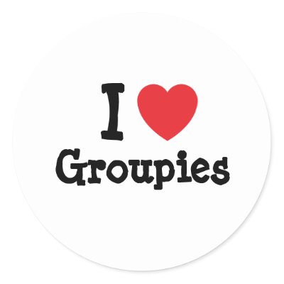 i love groupies