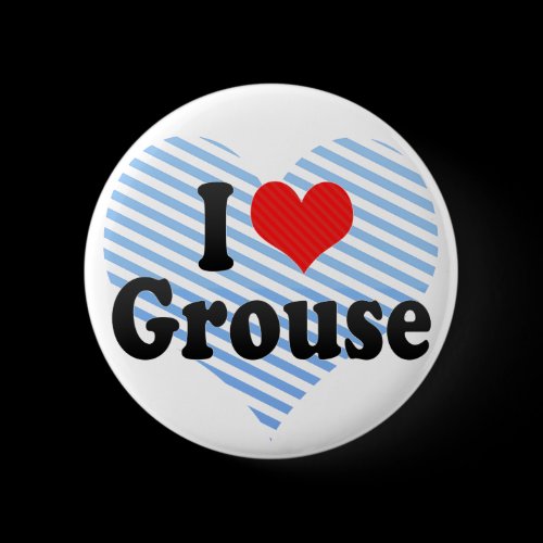 I Love Grouse Pin