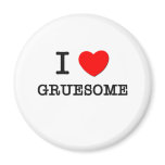I Love Gruesome Fridge Magnet