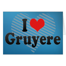 I Love Gruyere Cards
