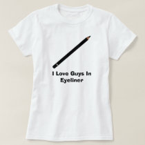 I Love Guys In Eyeliner t-shirts by Undercovervampire I Love Guys In Eyeliner t-shirts