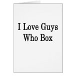 I Love Guys Who Box Greeting Card