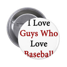 I Love Guys Who Love Baseball Button