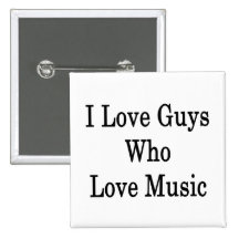 I Love Guys Who Love Music Pins