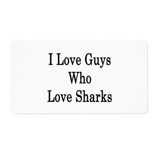 I Love Guys Who Love Sharks Custom Shipping Label