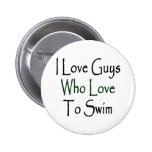 I Love Guys Who Love To Swim Pinback Buttons