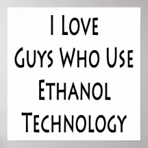 I Love Guys Who Use Ethanol Technology Print