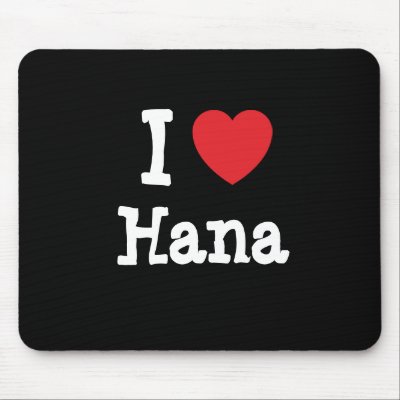 i love hana