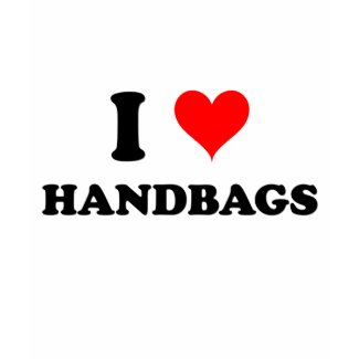 I Love Handbags shirt