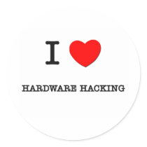 I LOVE HARDWARE HACKING stickers