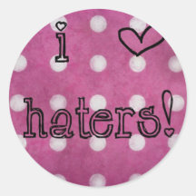 I love Haters! Round Sticker