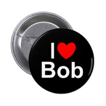 I Love (Heart) Bob Pinback Buttons