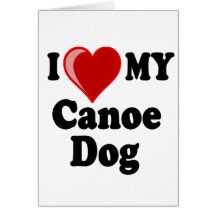 I Love (Heart) My Canoe Dog Card