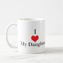 I Love (Heart) My Daughter Coffee Mugs