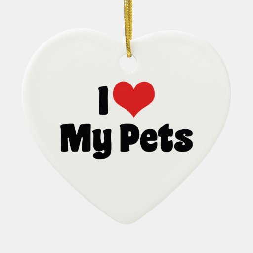 I Love Heart My Pets Animal Lover Ceramic Ornament Zazzle