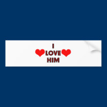 I Love Him bumper stickers