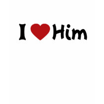 I love Him t-shirts
