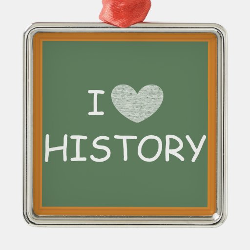 I Love History Metal Ornament Zazzle