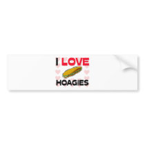 I Love Hoagies Bumper Stickers