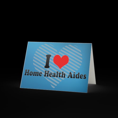 I Love Home Health Aides Greeting Card