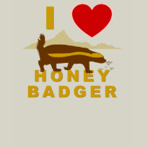 I LOVE HONEY BADGER SHIRT