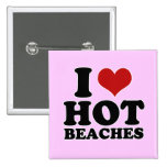 I Love hot beaches buttons