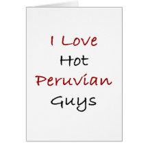 I Love Hot Peruvian Guys Greeting Card