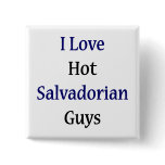 I Love Hot Salvadorian Guys Pinback Buttons