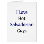 I Love Hot Salvadorian Guys Greeting Cards