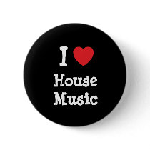 I love House Music heart custom personalized buttons