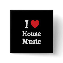 I love House Music heart custom personalized buttons