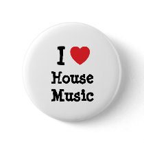 I love House Music heart custom personalized buttons