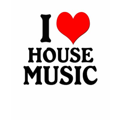 I LOVE HOUSE MUSIC t-shirts