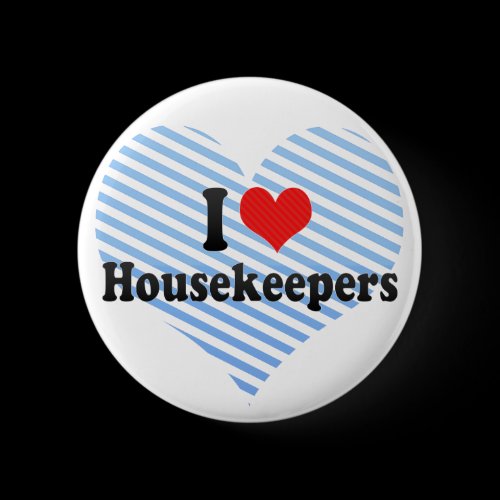 I Love Housekeepers Pinback Buttons
